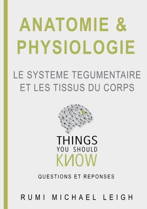 Anatomie et physiologie "Le système tégumentaire et les tissus du corps"