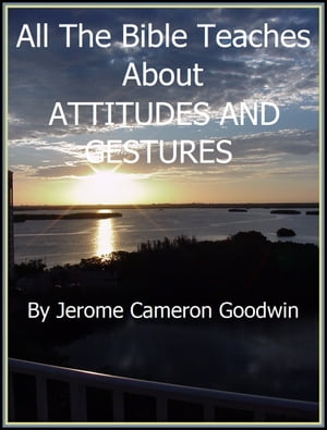 ATTITUDES AND GESTURES An Exhaustive Study On This SubjectŻҽҡ[ Jerome Cameron Goodwin ]