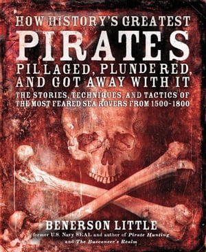 How History's Greatest Pirates Pillaged, Plundered, and Got Away With It