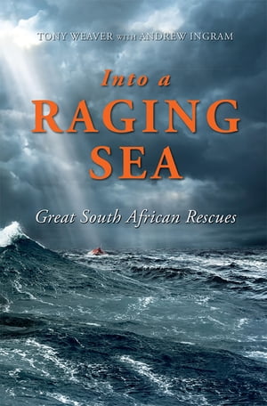 Into a Raging Sea Great South African Rescues【電子書籍】[ Tony Weaver ]