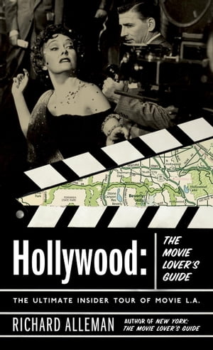 Hollywood: The Movie Lover's Guide The Ultimate Insider Tour of Movie L.A.【電子書籍】[ Richard Alleman ]