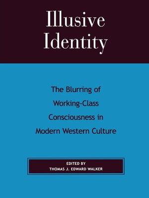 Illusive Identity The Blurring of Working Class Consciousness in Modern Western Culture