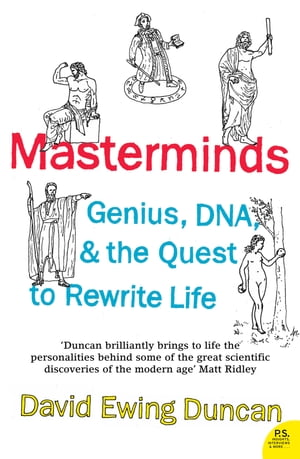 Masterminds: Genius, DNA, and the Quest to Rewrite Life