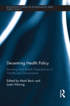 Decentring Health Policy Learning from British Experiences in Healthcare Governance【電子書籍】