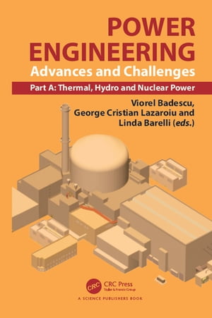 Power Engineering Advances and Challenges, Part A: Thermal, Hydro and Nuclear Power【電子書籍】