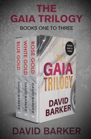 The Gaia Trilogy Books One to Three Blue Gold, Rose Gold, and White Gold【電子書籍】[ David Barker ]