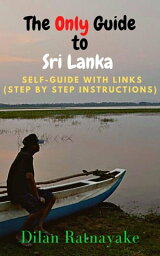 The Only Guide To Sri Lanka【電子書籍】[ Dilan Ratnayake ]