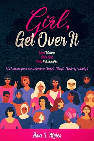 Girl, Get Over It a choose your own adventure book , thing , kind-of-shindig 【電子書籍】 Asia L Myles