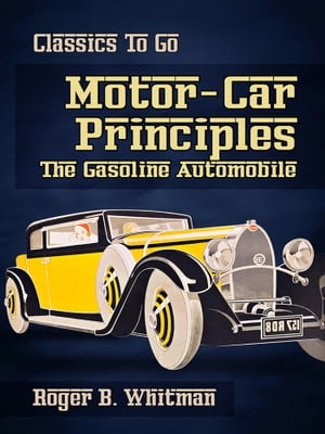 Motor-Car Principles The Gasoline AutomobileŻҽҡ[ Roger B. Whitman ]