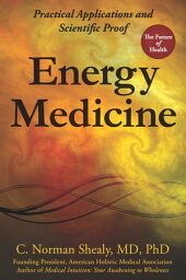Energy Medicine Practical Applications and Scientific Proof【電子書籍】[ C. Norman Shealy ]