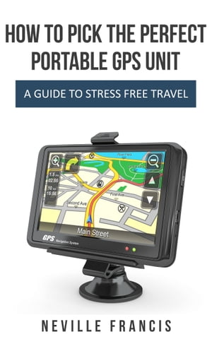 How To Pick The Perfect Portable GPS Unit A Guid