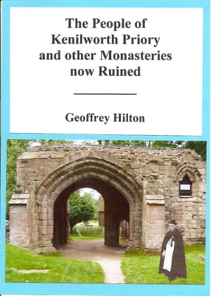 The People of Kenilworth Priory and other Monasteries now Ruined【電子書籍】[ Geoffrey Hilton ]