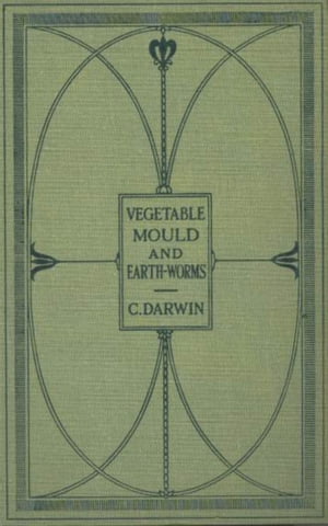 The Formation of Vegetable Mould Through the Act