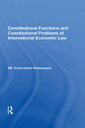 Constitutional Functions And Constitutional Problems Of International Economic Law【電子書籍】 Ernst-Ulrich Petersmann