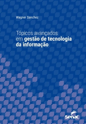 T?picos avan?ados em gest?o de tecnologia da informa??oŻҽҡ[ Wagner Sanchez ]