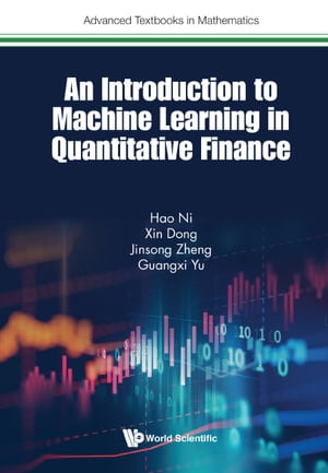 Introduction To Machine Learning In Quantitative Finance, An【電子書籍】 Hao Ni