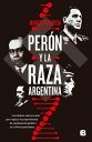 Per?n y la raza argentina Los m?dicos nazis y el