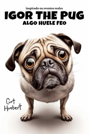 Igor The Pug Algo Huele Feo Igor The Pug (Spanish)【電子書籍】[ Curt Huebert ]