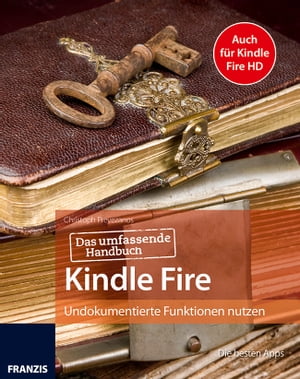 Das umfassende Handbuch Kindle Fire Auch f?r Kindle Fire HD: Undokumentierte Funktionen nutzen【電子書籍】[ Christoph Prevezanos ]