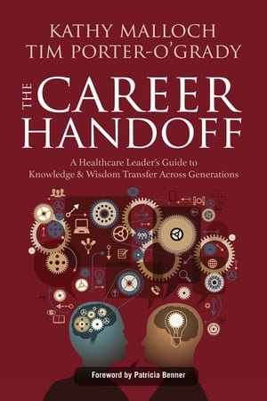 The Career Handoff: A Healthcare Leader’s Guide to Knowledge & Wisdom Transfer Across Generations
