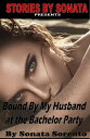 Bound By My Husband at the Bachelor Party【電