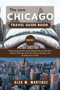 The New Chicago Travel Guide Book 2023 Discovering the Best of the Windy City: An Insider’s Guide to Chicago’s Vibrant Culture, Cuisine, and Architecture in 2023.【電子書籍】 Alex M. Martinez