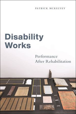 Disability Works Performance After Rehabilitation【電子書籍】[ Patrick McKelvey ]