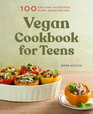 Vegan Cookbook for Teens 100 Easy and Nutritious Plant-Based RecipesŻҽҡ[ Barb Musick ]