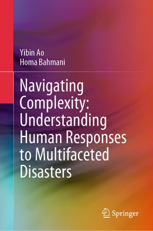 楽天楽天Kobo電子書籍ストアNavigating Complexity: Understanding Human Responses to Multifaceted Disasters【電子書籍】[ Yibin Ao ]