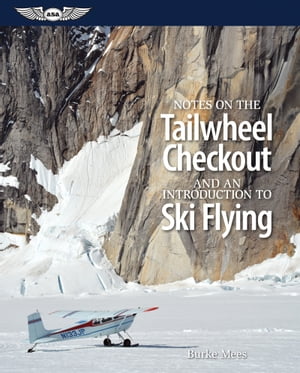 Notes on the Tailwheel Checkout and an Introduction to Ski Flying【電子書籍】[ Burke Mees ]