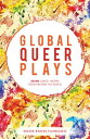 Global Queer Plays Seven LGBTQ+ Works From Around the World【電子書籍】[ Danish Sheikh...
