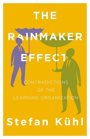 The Rainmaker Effect Contradictions of the Learning Organization