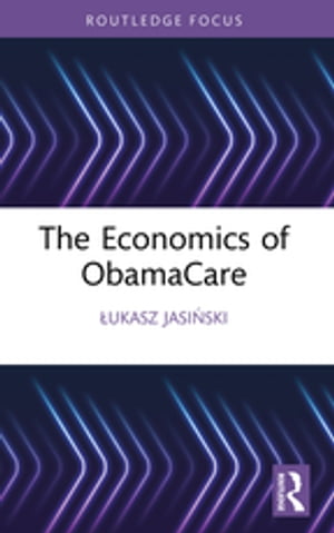 The Economics of ObamaCare【電子書籍】[ ?ukasz Jasi?ski ]