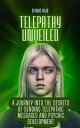 Telepathy Unveiled: A Journey into the Secrets of Sending Telepathic Messages an...