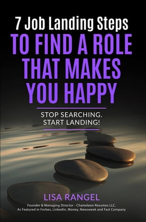 7 Job Landing Steps to Find a Role that Makes You Happy Stop searching. Start Landing!Żҽҡ[ Lisa Rangel ]