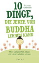 10 Dinge, die jeder von Buddha lernen kann Mehr Gelassenheit, Gl ck und Liebe ins Leben bringen【電子書籍】 Thomas Hohensee