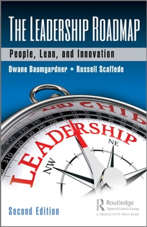 The Leadership Roadmap People, Lean, and Innovation, Second Edition【電子書籍】[ Dwane Baumgardn..