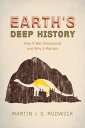 Earth 039 s Deep History How It Was Discovered and Why It Matters【電子書籍】 Martin J. S. Rudwick