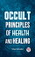 Occult Principles Of Health And HealingŻҽҡ[ Max Heindel ]