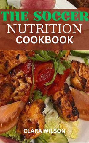 THE SOCCER NUTRITION COOKBOOK