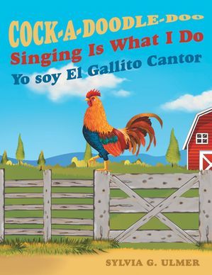 Cock-a-Doodle-Doo Singing Is What I Do Yo soy El Gallito Cantor【電子書籍】[ Sylvia G. Ulmer ]