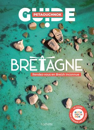 Bretagne guide Petaouchnok【電子書籍】[ Rapha?l de Casabianca ]