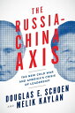 The Russia-China Axis The New Cold War and America s Crisis of Leadership【電子書籍】 Douglas E. Schoen