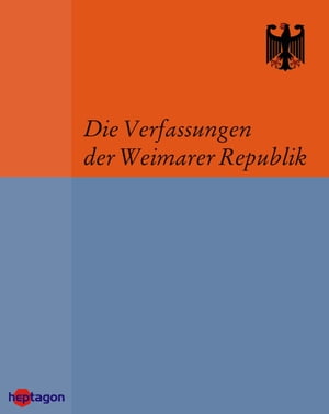 Die Verfassungen der Weimarer Republik Die Weimarer Verfassungen und die L?nderverfassungen aus der Zeit der Weimarer Republik