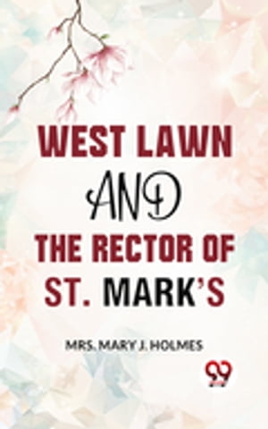 West Lawn And The Rector Of St. Mark’S.【電子書籍】[ Mrs. Mary J. Holmes ]