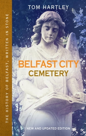 Belfast City Cemetery: The History of Belfast, Written In Stone, Book 1
