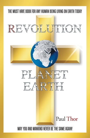 Revolution Planet Earth【電子書籍】[ Paul Thor ]