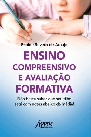 Ensino Compreensivo e Avalia??o Formativa: N?o Basta Saber que Seu Filho Est? com Notas Abaixo da M?dia!