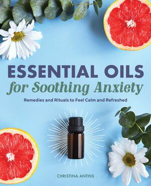 Essential Oils for Soothing Anxiety