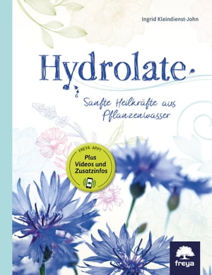 Hydrolate Sanfte Heilkr?fte aus Pflanzenwasser